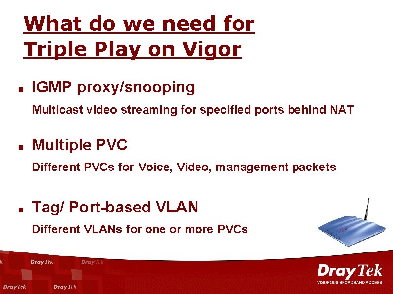 What do we need for Triple Play on Vigor n IGMP proxy/snooping Multicast video