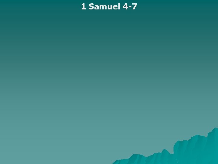 1 Samuel 4 -7 