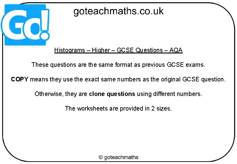 Histograms – Higher – GCSE Questions – AQA These questions are the same format