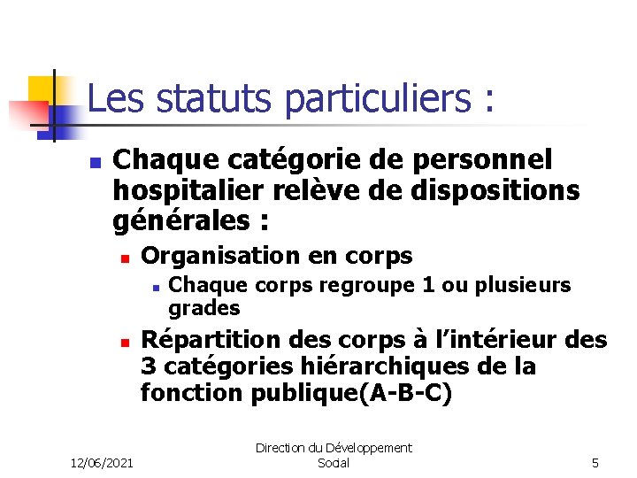 Les statuts particuliers : n Chaque catégorie de personnel hospitalier relève de dispositions générales