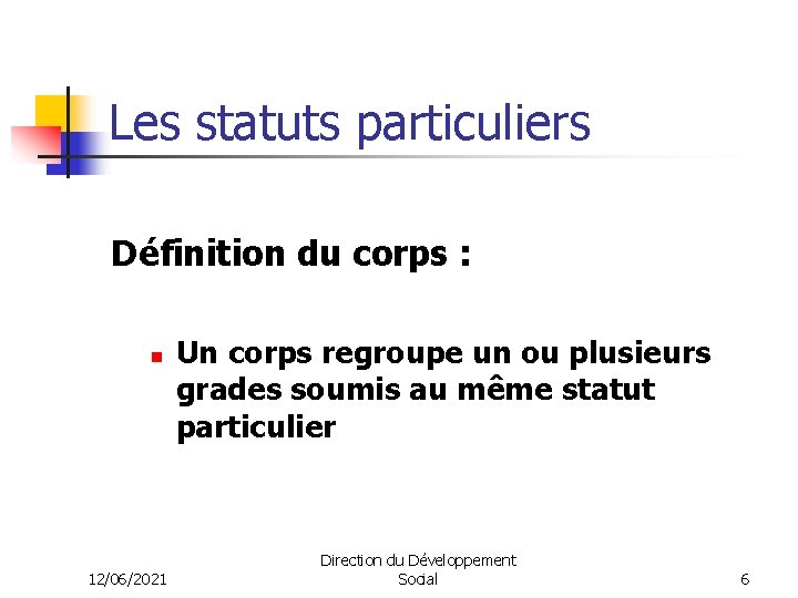 Les statuts particuliers Définition du corps : n 12/06/2021 Un corps regroupe un ou