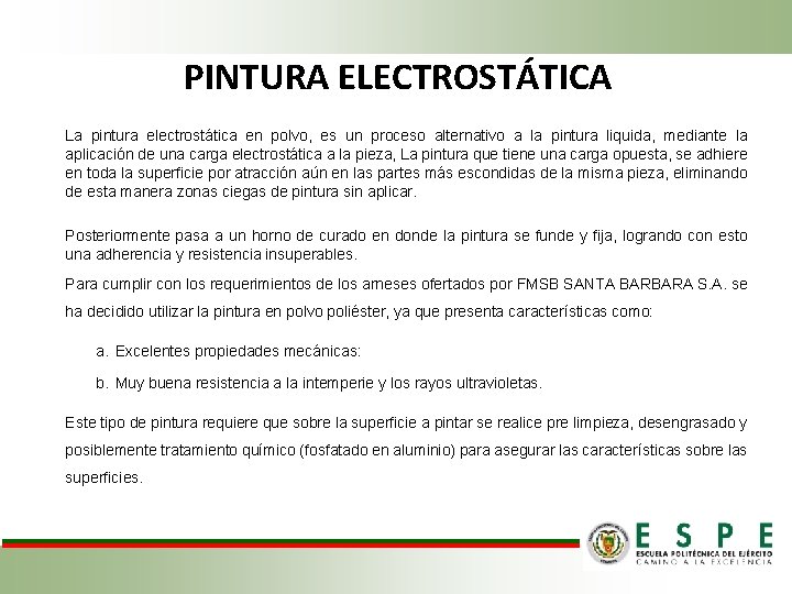 PINTURA ELECTROSTÁTICA La pintura electrostática en polvo, es un proceso alternativo a la pintura