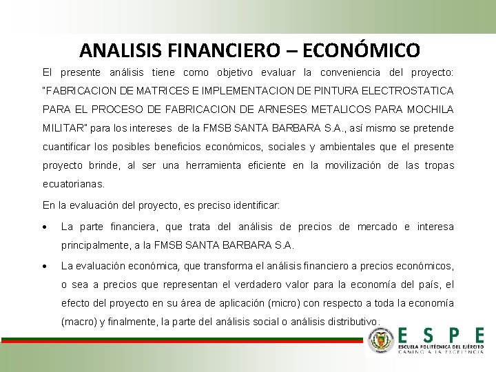ANALISIS FINANCIERO – ECONÓMICO El presente análisis tiene como objetivo evaluar la conveniencia del