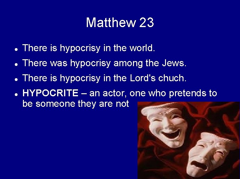 Matthew 23 There is hypocrisy in the world. There was hypocrisy among the Jews.