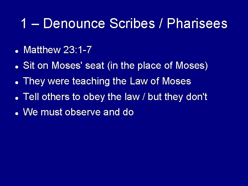 1 – Denounce Scribes / Pharisees Matthew 23: 1 -7 Sit on Moses' seat