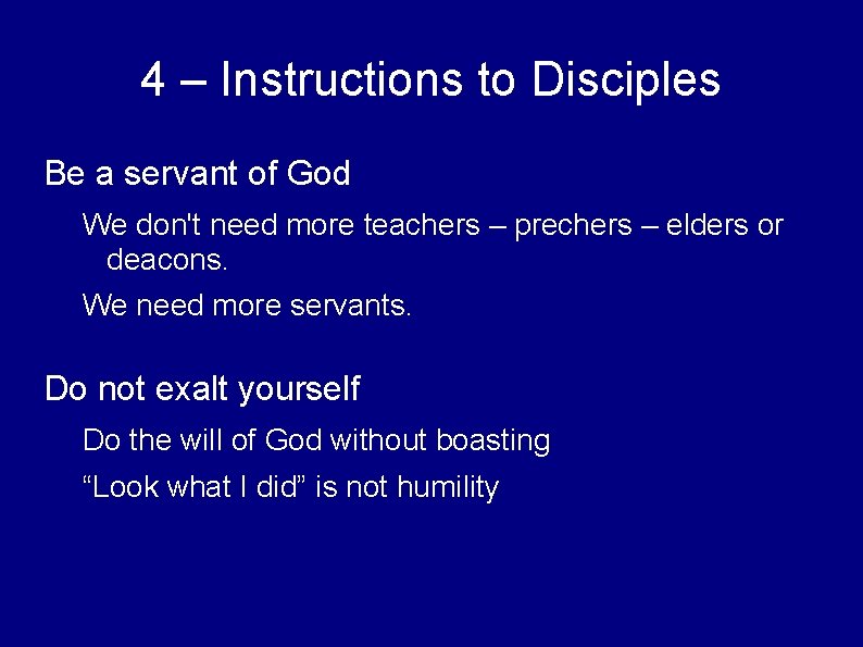 4 – Instructions to Disciples Be a servant of God We don't need more