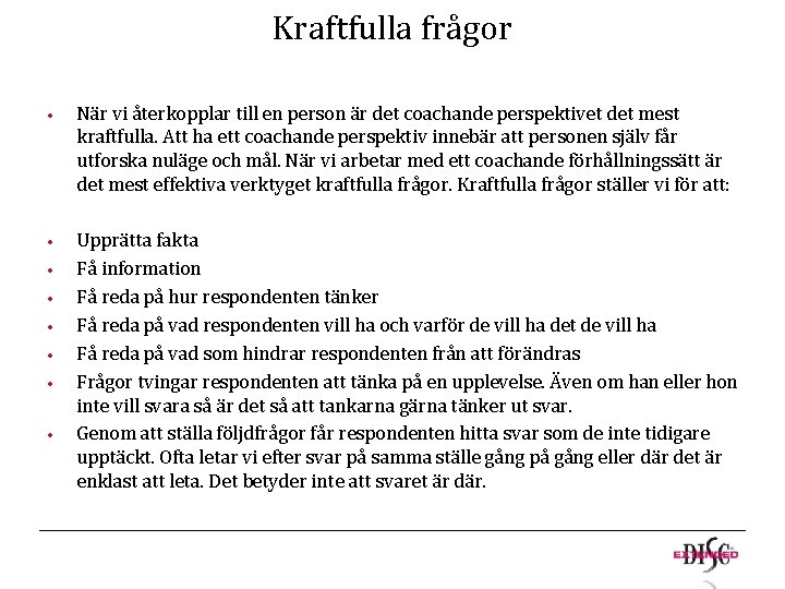 Kraftfulla frågor • När vi återkopplar till en person är det coachande perspektivet det