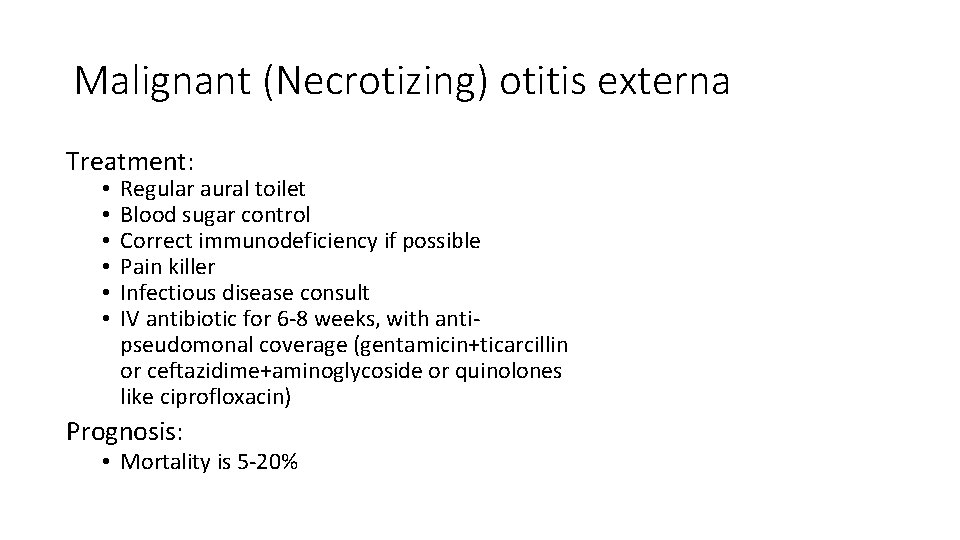Malignant (Necrotizing) otitis externa Treatment: • • • Regular aural toilet Blood sugar control