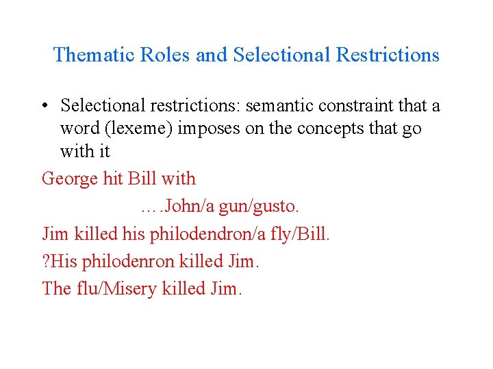 Thematic Roles and Selectional Restrictions • Selectional restrictions: semantic constraint that a word (lexeme)