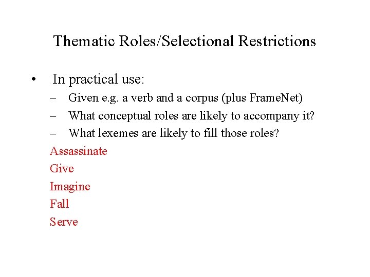 Thematic Roles/Selectional Restrictions • In practical use: – Given e. g. a verb and