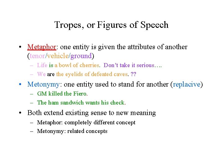 Tropes, or Figures of Speech • Metaphor: one entity is given the attributes of