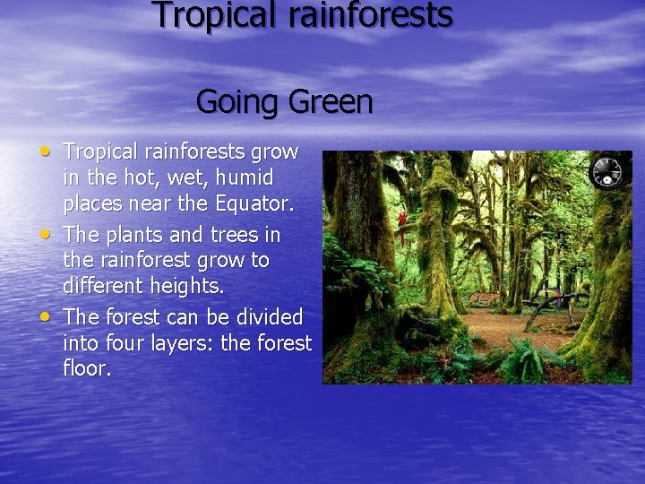 Tropical rainforests Going Green • Tropical rainforests grow • • in the hot, wet,