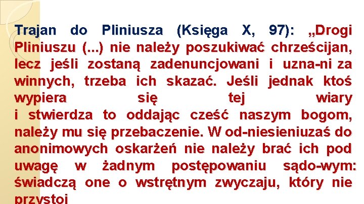 Trajan do Pliniusza (Księga X, 97): „Drogi Pliniuszu (. . . ) nie należy