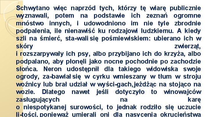 Schwytano więc naprzód tych, którzy tę wiarę publicznie wyznawali, potem na podstawie ich zeznań