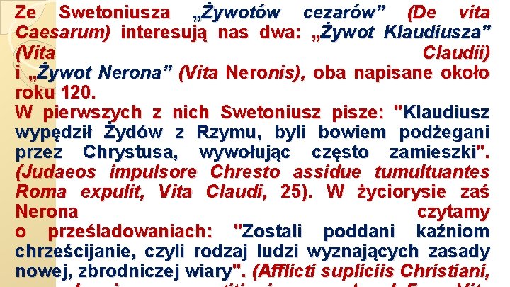 Ze Swetoniusza „Żywotów cezarów” (De vita Caesarum) interesują nas dwa: „Żywot Klaudiusza” (Vita Claudii)