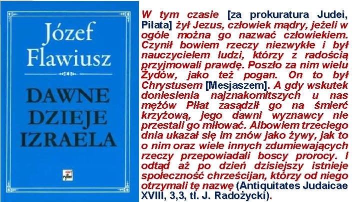 W tym czasie [za prokuratura Judei, Piłata] żył Jezus, człowiek mądry, jeżeli w ogóle