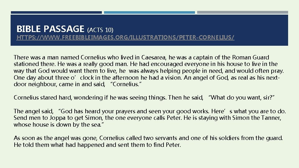 BIBLE PASSAGE (ACTS 10) HTTPS: //WWW. FREEBIBLEIMAGES. ORG/ILLUSTRATIONS/PETER-CORNELIUS/ There was a man named Cornelius