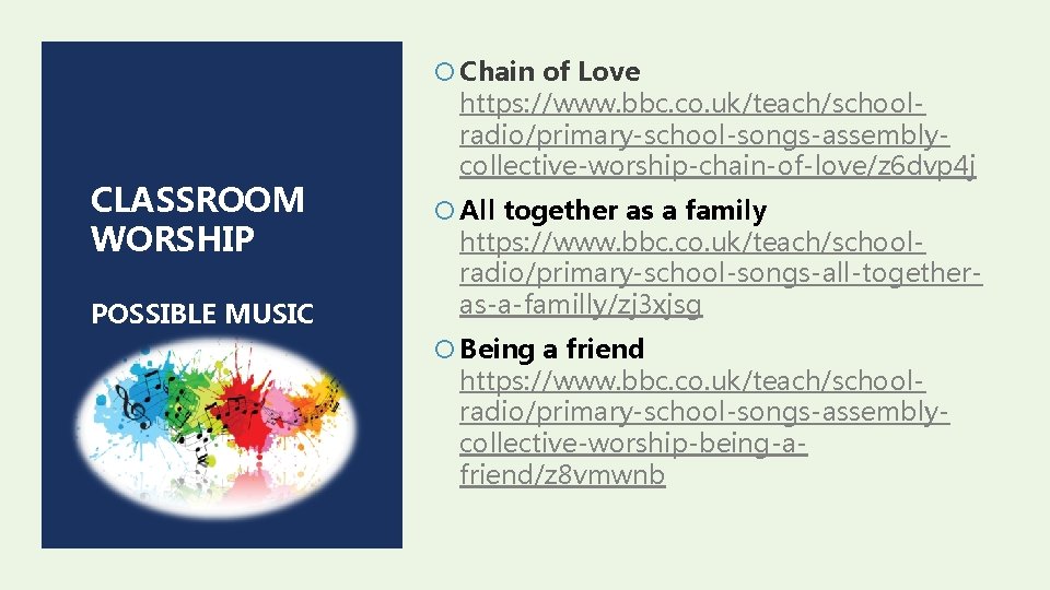  Chain of Love CLASSROOM WORSHIP POSSIBLE MUSIC https: //www. bbc. co. uk/teach/schoolradio/primary-school-songs-assemblycollective-worship-chain-of-love/z 6