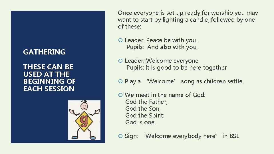 Once everyone is set up ready for worship you may want to start by