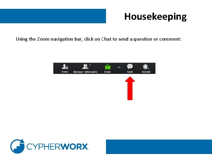 Housekeeping Using the Zoom navigation bar, click on Chat to send a question or