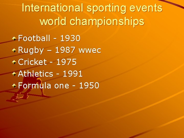 International sporting events world championships Football - 1930 Rugby – 1987 wwec Cricket -