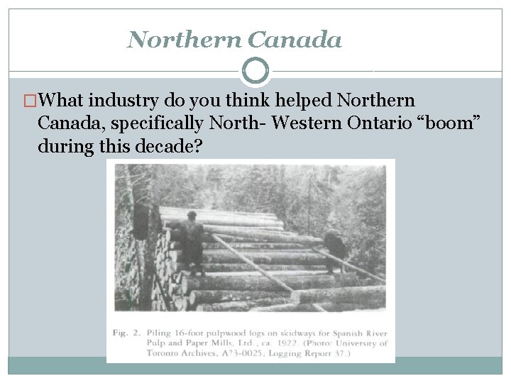 Northern Canada �What industry do you think helped Northern Canada, specifically North- Western Ontario