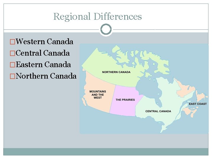 Regional Differences �Western Canada �Central Canada �Eastern Canada �Northern Canada 