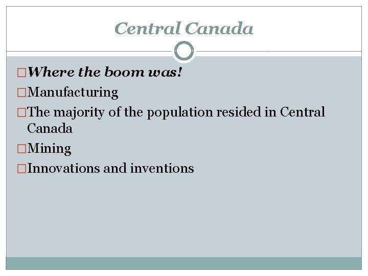 Central Canada �Where the boom was! �Manufacturing �The majority of the population resided in