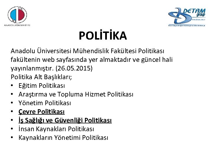 POLİTİKA Anadolu Üniversitesi Mühendislik Fakültesi Politikası fakültenin web sayfasında yer almaktadır ve güncel hali