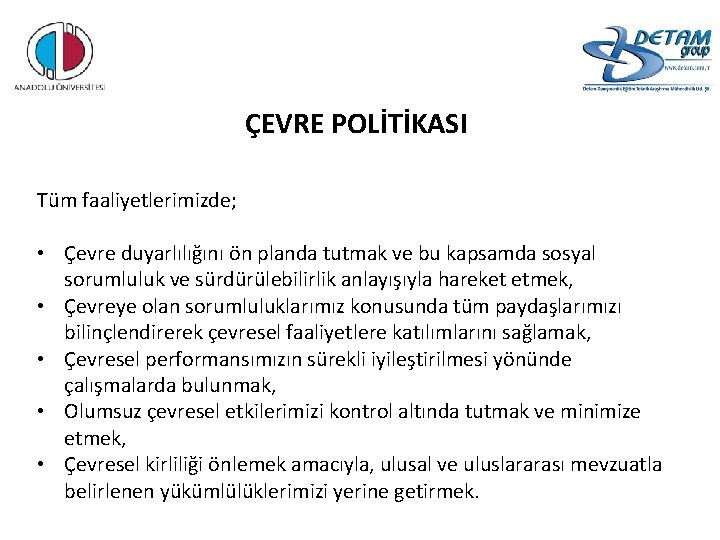 ÇEVRE POLİTİKASI Tüm faaliyetlerimizde; • Çevre duyarlılığını ön planda tutmak ve bu kapsamda sosyal