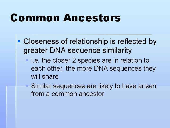 Common Ancestors § Closeness of relationship is reflected by greater DNA sequence similarity §