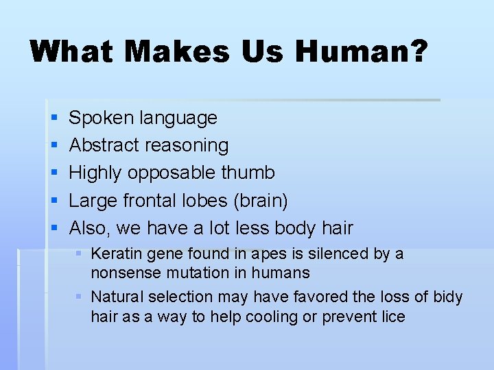 What Makes Us Human? § § § Spoken language Abstract reasoning Highly opposable thumb