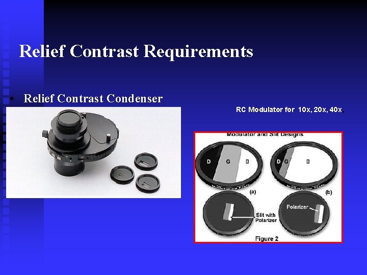 Relief Contrast Requirements • Relief Contrast Condenser RC Modulator for 10 x, 20 x,
