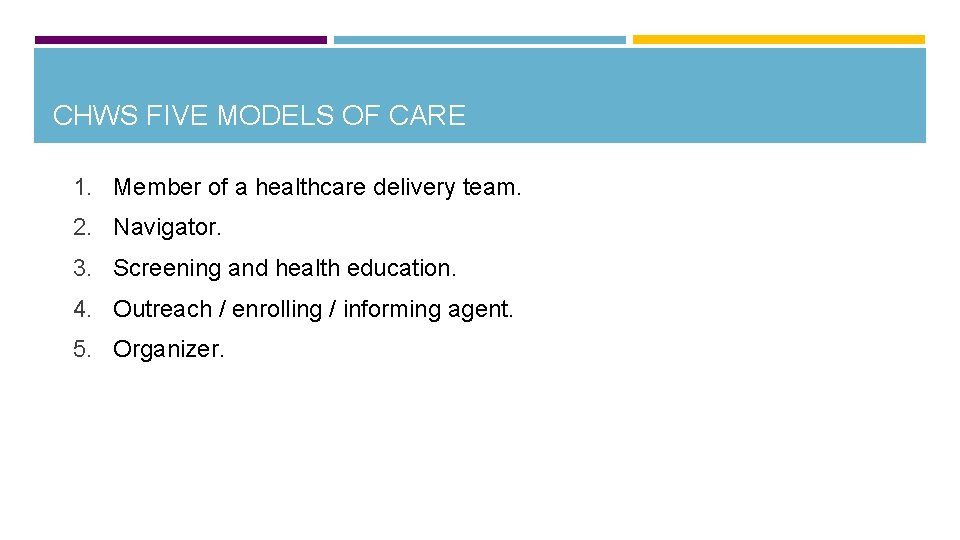 CHWS FIVE MODELS OF CARE 1. Member of a healthcare delivery team. 2. Navigator.