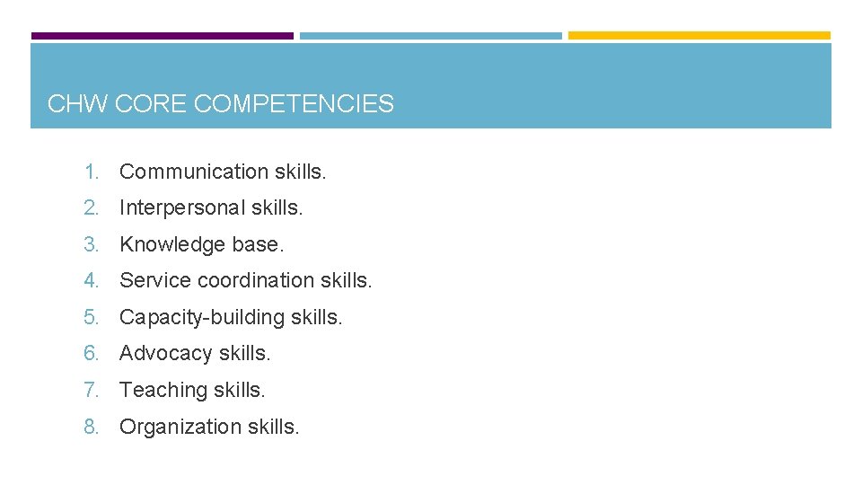 CHW CORE COMPETENCIES 1. Communication skills. 2. Interpersonal skills. 3. Knowledge base. 4. Service
