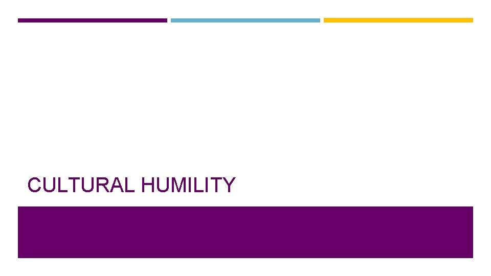 CULTURAL HUMILITY 