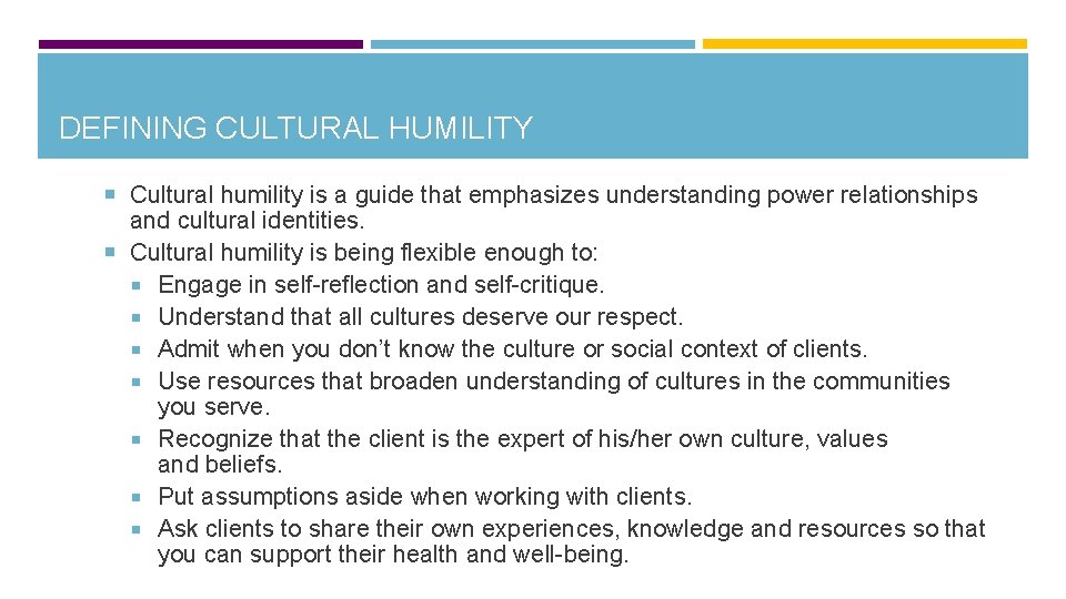 DEFINING CULTURAL HUMILITY Cultural humility is a guide that emphasizes understanding power relationships and