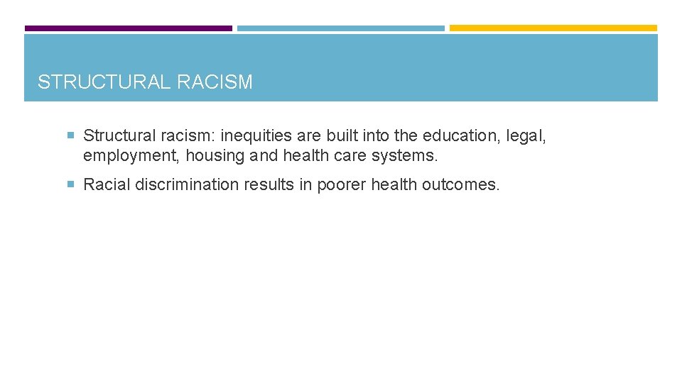 STRUCTURAL RACISM Structural racism: inequities are built into the education, legal, employment, housing and