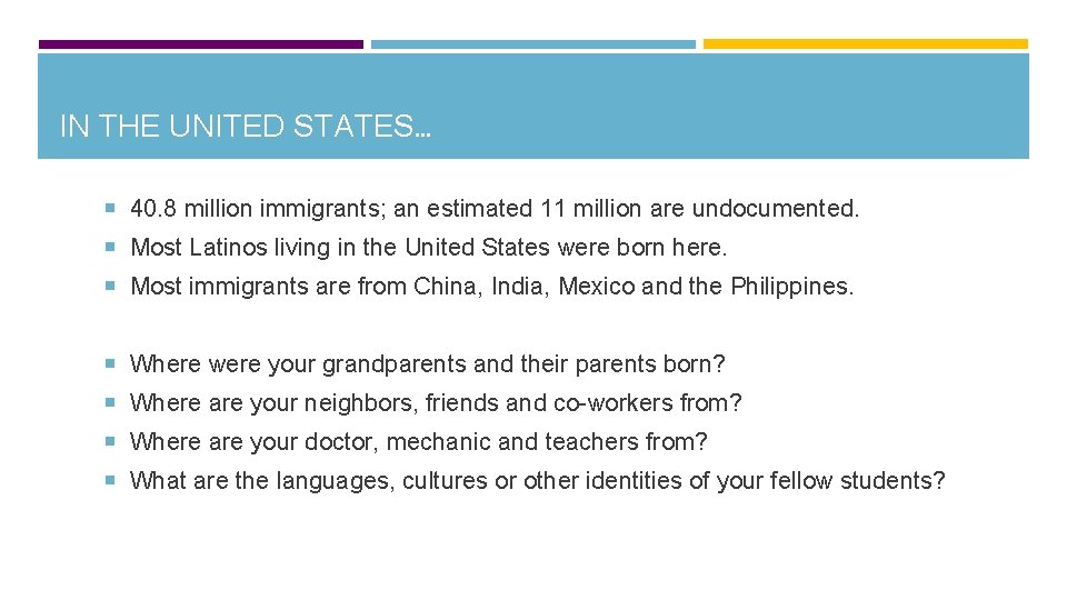 IN THE UNITED STATES… 40. 8 million immigrants; an estimated 11 million are undocumented.