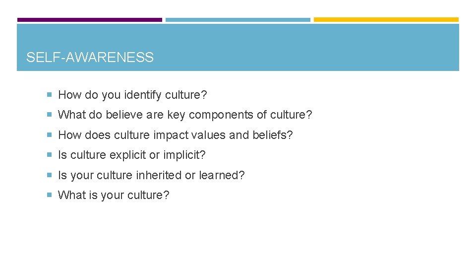 SELF-AWARENESS How do you identify culture? What do believe are key components of culture?