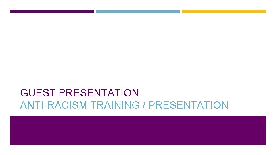 GUEST PRESENTATION ANTI-RACISM TRAINING / PRESENTATION 