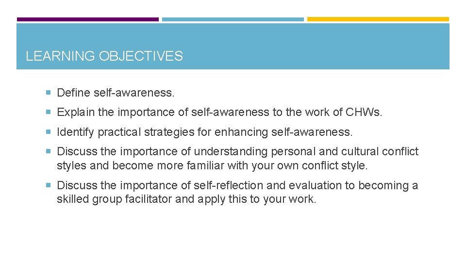 LEARNING OBJECTIVES Define self-awareness. Explain the importance of self-awareness to the work of CHWs.