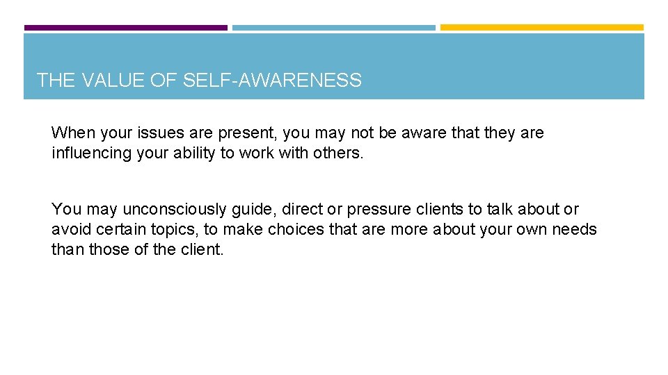 THE VALUE OF SELF-AWARENESS When your issues are present, you may not be aware