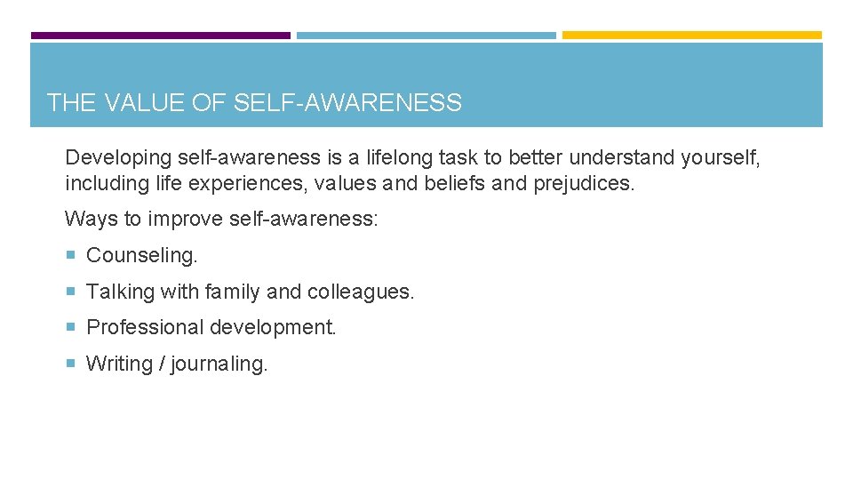 THE VALUE OF SELF-AWARENESS Developing self-awareness is a lifelong task to better understand yourself,