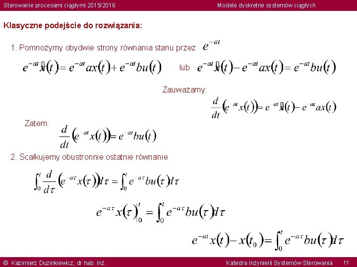 Sterowanie procesami ciągłymi 2015/2016 Modele dyskretne systemów ciągłych Klasyczne podejście do rozwiązania: 1. Pomnożymy