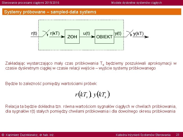 Sterowanie procesami ciągłymi 2015/2016 Modele dyskretne systemów ciągłych Systemy próbowane – sampled-data systems Zakładając