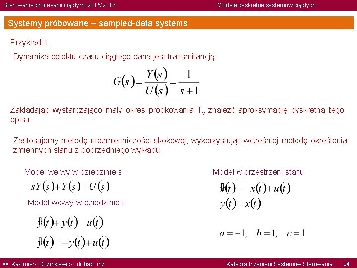 Sterowanie procesami ciągłymi 2015/2016 Modele dyskretne systemów ciągłych Systemy próbowane – sampled-data systems Przykład