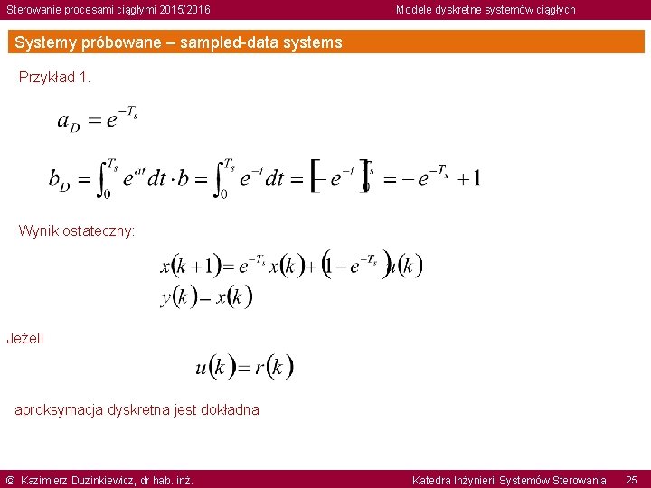 Sterowanie procesami ciągłymi 2015/2016 Modele dyskretne systemów ciągłych Systemy próbowane – sampled-data systems Przykład