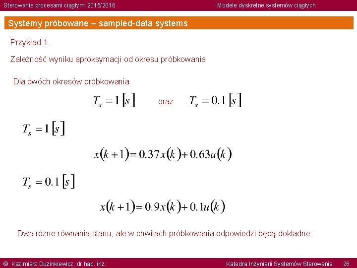 Sterowanie procesami ciągłymi 2015/2016 Modele dyskretne systemów ciągłych Systemy próbowane – sampled-data systems Przykład