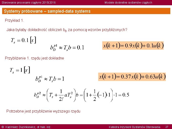 Sterowanie procesami ciągłymi 2015/2016 Modele dyskretne systemów ciągłych Systemy próbowane – sampled-data systems Przykład